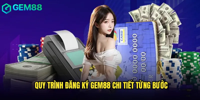 Quy trình đăng ký gem88 chi tiết từng bước