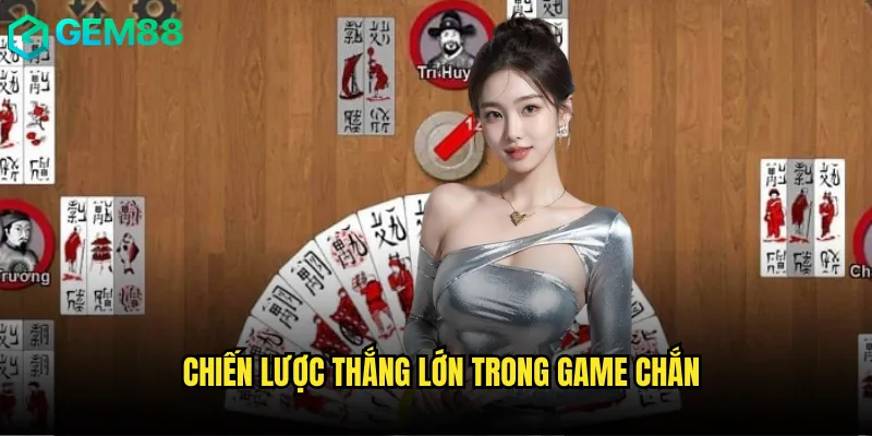 Chiến lược thắng lớn trong game Chắn